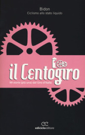 Il Centogiro. 99 storie (più una) dal Giro d Italia