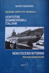 Centotrè sommergibili italiani non fecero ritorno. Secondo conflitto mondiale. Per non dimenticare