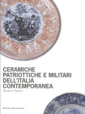 Ceramiche patriottiche e militari dell Italia contemporanea. Ediz. illustrata