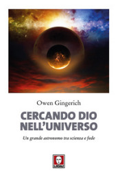 Cercando Dio nell universo. Un grande astronomo tra scienza e fede. Nuova ediz.