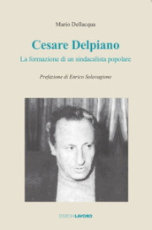 Cesare Delpiano. La formazione di un sindacalista popolare
