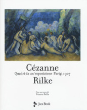 Cezanne Rilke. Quadri da un esposizione, Parigi 1907. Ediz. a colori