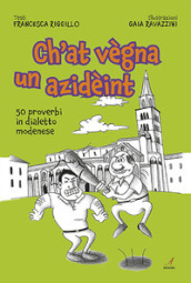 Ch at vegna un azideint. 50 proverbi in dialetto modenese