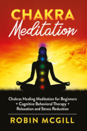 Chakra meditation. Chakras healing meditation for beginners + cognitive behavioral therapy + relaxation and stress reduction