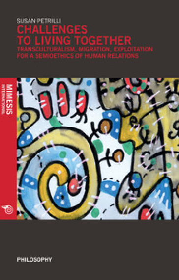 Challenges to living together. Transculturalism, migration, exploitation for a semioethics of human relations