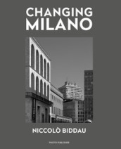Changing Milano. Ediz. italiana e inglese