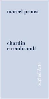 Chardin e Rembrandt. Ediz. illustrata