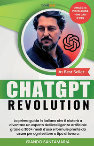 ChatGPT Revolution. La prima guida in italiano che ti aiuterà a diventare un esperto dell'intelligenza artificiale grazie a 300+modi d'uso e formule pronte da usare per ogni settore o tipo di lavoro. Nuova ediz.