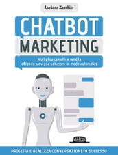Chatbot Marketing: Moltiplica contatti e vendite offrendo servizi e soluzioni in modo automatico