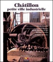 Chatillon petite ville industrielle. Ediz. italiana e francese