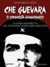 Che Guevara il comunista sanguinario. La storia sconosciuta del mitologico mercenario argentino