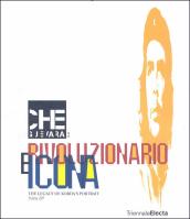 Che Guevara: rivoluzionario e icona. The legacy of Korda s Portrait. Catalogo della mostra (Milano, 26 giugno-16 settembre 2007)