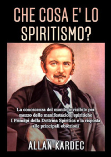 Che cosa è lo spiritismo? La conoscenza del mondo invisibile per mezzo delle manifestazioni spiritiche
