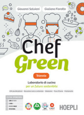 Chef green triennio. Laboratorio di cucina per un futuro sostenibile. Con Quaderno per la didattica inclusiva. Per le Scuole superiori. Con e-book. Con espansione online