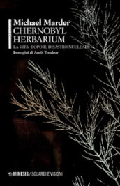 Chernobyl herbarium. La vita dopo il disastro nucleare