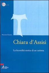 Chiara d Assisi. La fecondità storica di un carisma