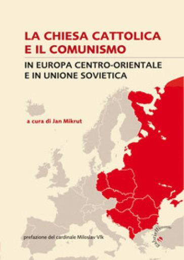 La Chiesa cattolica e il comunismo. In Europa centro-orientale e in Unione Sovietica