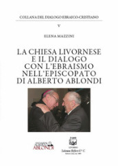 La Chiesa livornese e il dialogo con l ebraismo nell episcopato di Alberto Ablondi