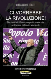 Ci vorrebbe la rivoluzione! Elementi di riflessione politico-sociale nell opera di Mario Monicelli