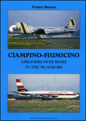 Ciampino-Fiumicino. Airlines over Rome in the 70s and 80s. Ediz. italiana e inglese