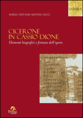 Cicerone in Cassio Dione. Elementi di biografici e fortuna dell opera