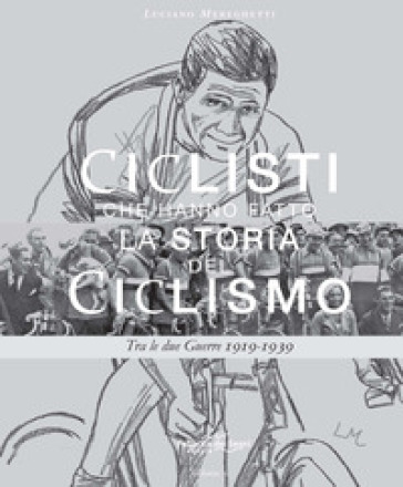 Ciclisti che hanno fatto la storia del ciclismo. 2: Tra le due Guerre 1919-1939