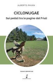 Ciclonugae. Sui pedali tra le pagine del Friuli