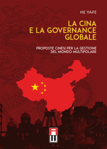 La Cina e la governance globale. Proposte cinesi per la gestione del mondo multipolare