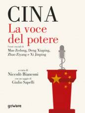 Cina. La voce del potere. I testi cruciali di Mao Zedong, Deng Xiaping, Zhao Ziyang e Xi Jinping