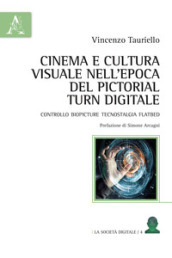 Cinema e cultura visuale nell epoca del pictorial turn digitale. Controllo biopicture tecnostalgia flatbed