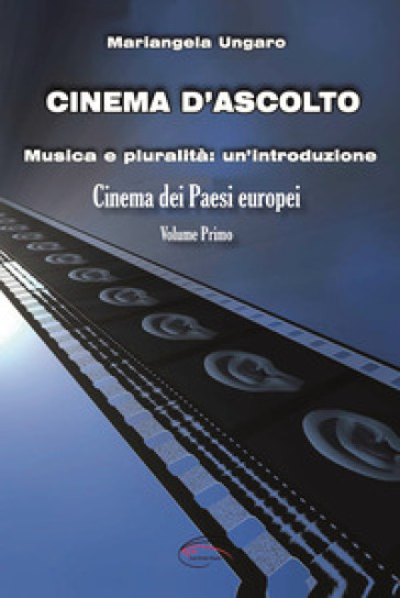 Cinema d'ascolto. 1: Musica e pluralità: un'introduzione. Cinema dei paesi europei