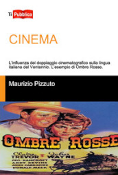 Cinema. L influenza del doppiaggio cinematografico sulla lingua italiana del Ventennio. L esempio di Ombre Rosse