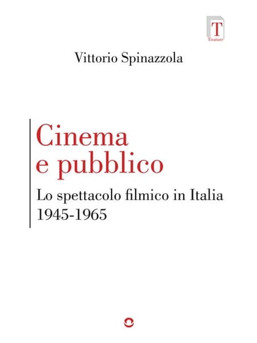 Cinema e pubblico. Lo spettacolo filmico in Italia 1945-1965