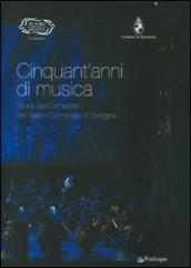 Cinquant anni di musica. Storia dell orchestra del teatro comunale di Bologna