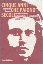 Cinque anni che paiono secoli. Antonio Gramsci dal socialismo al comunismo (1914-1919)