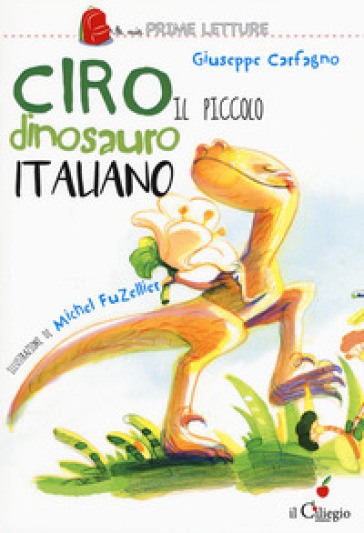 Ciro. Il piccolo dinosauro italiano. Ediz. a colori