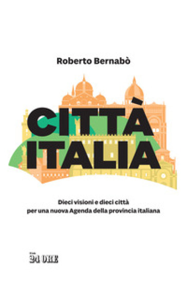 Città Italia. Dieci visioni e dieci città per una nuova Agenda della provincia italiana