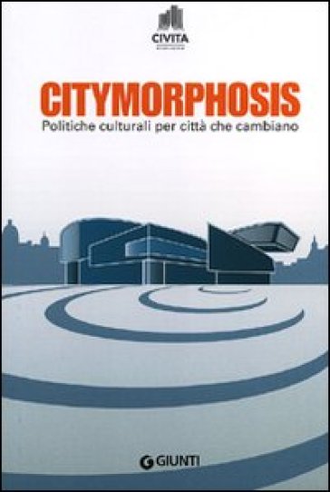 Citymorphosis. Politiche culturali per città che cambiano