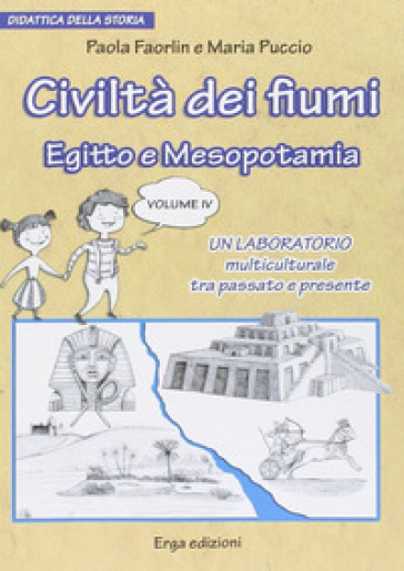 Civiltà dei fiumi. Egitto e Mesopotamia. Didattica della storia. Vol. 4