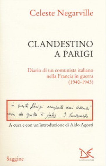 Clandestino a Parigi. Diario di un comunista italiano nella Francia in guerra (1940-1943)