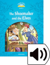 Classic tales. The shoemaker and the elves. Level 1. Per la Scuola elementare. Con audio pack