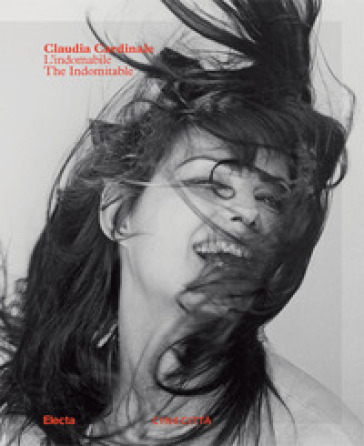 Claudia Cardinale. L'indomabile-The indomitable. Ediz. illustrata