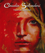 Claudia Salvadori. Visioni prospettiche. Catalogo della mostra (Roma, 1-19 aprile 2019). Ediz. a colori