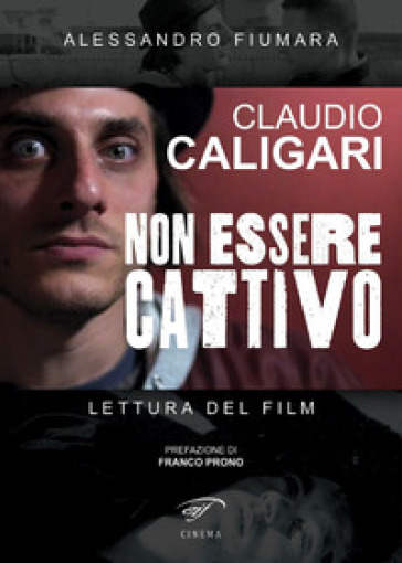Claudio Caligari. Non essere cattivo. Lettura del film