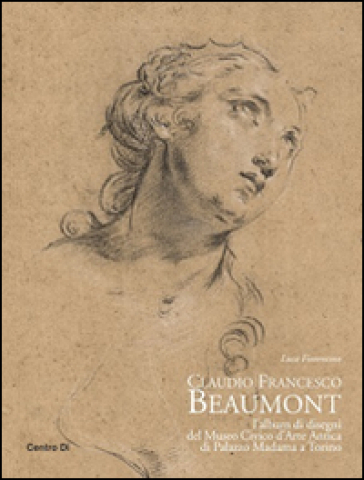 Claudio Francesco Beaumont. L'album di disegni del Museo civico d'arte antica di palazzo Madama a Torino. Ediz. illustrata
