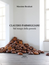 Claudio Parmiggiani. Nel tempo della povertà