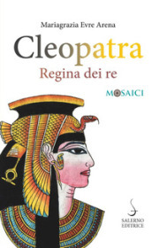 Cleopatra. Regina dei re