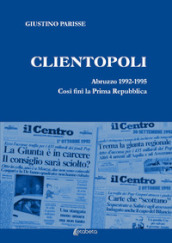 Clientopoli. Abruzzo 1992-1995. Così finì la Prima Repubblica