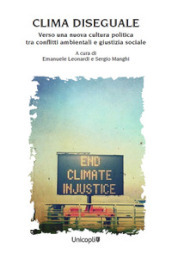 Clima diseguale. Verso una nuova cultura politica tra conflitti ambientali e giustizia sociale