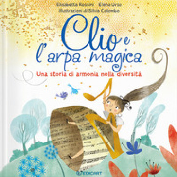 Clio e l'arpa magica. Una storia di armonia nella diversità. Ediz. a colori